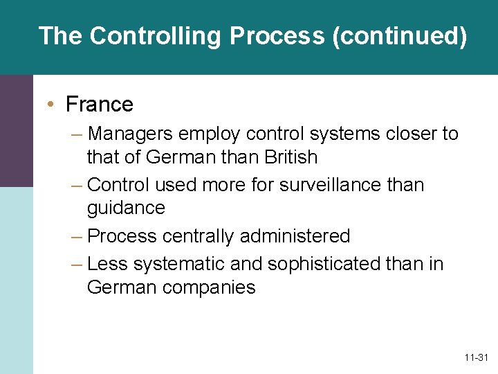 The Controlling Process (continued) • France – Managers employ control systems closer to that