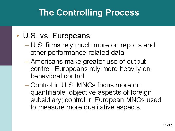 The Controlling Process • U. S. vs. Europeans: – U. S. firms rely much