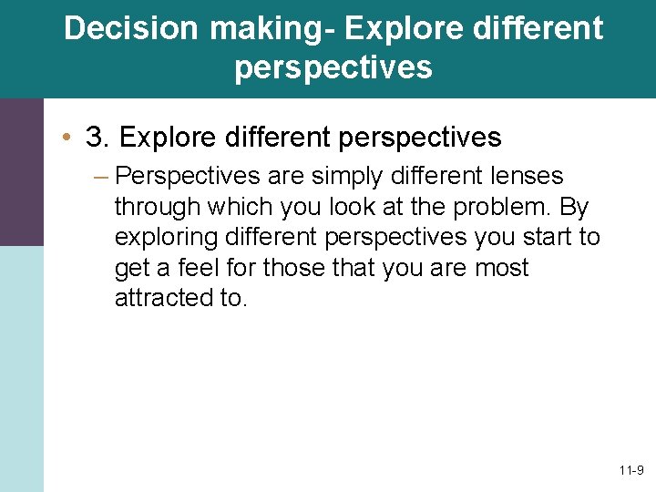 Decision making- Explore different perspectives • 3. Explore different perspectives – Perspectives are simply