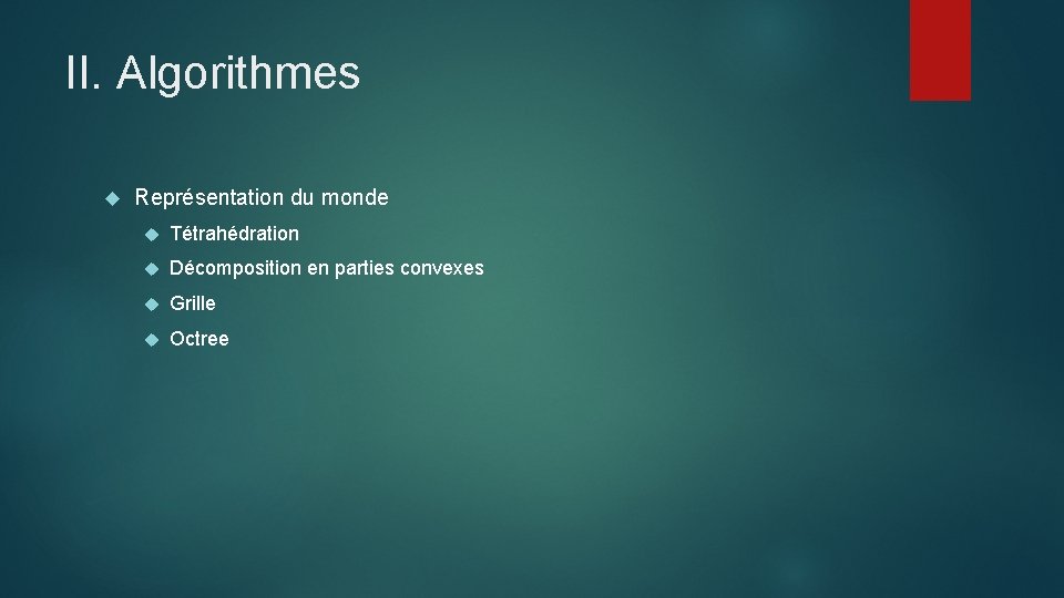 II. Algorithmes Représentation du monde Tétrahédration Décomposition en parties convexes Grille Octree 