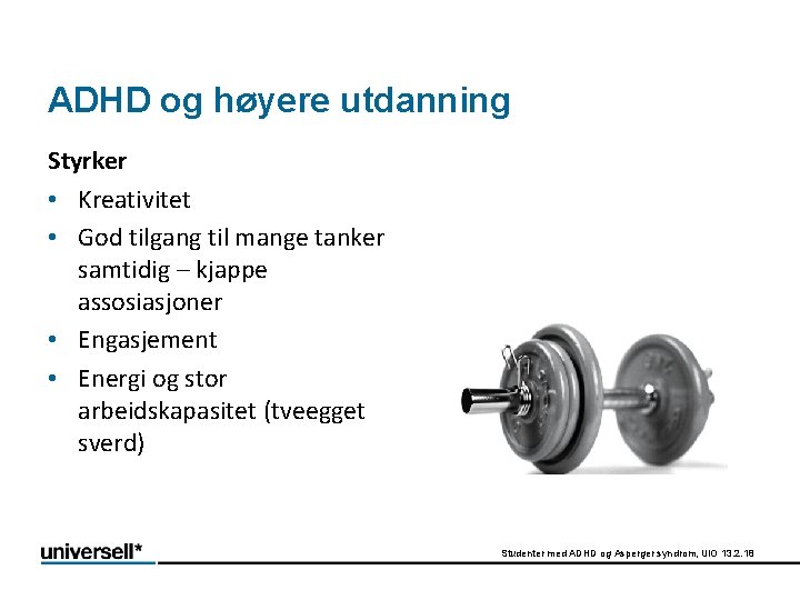 ADHD og høyere utdanning Styrker • Kreativitet • God tilgang til mange tanker samtidig