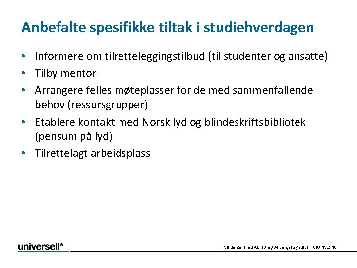 Anbefalte spesifikke tiltak i studiehverdagen • Informere om tilretteleggingstilbud (til studenter og ansatte) •