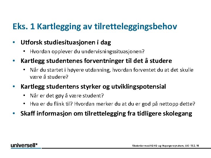 Eks. 1 Kartlegging av tilretteleggingsbehov • Utforsk studiesituasjonen i dag • Hvordan opplever du