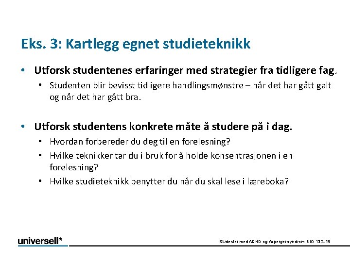 Eks. 3: Kartlegg egnet studieteknikk • Utforsk studentenes erfaringer med strategier fra tidligere fag.