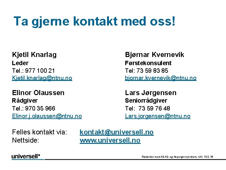 Ta gjerne kontakt med oss! Kjetil Knarlag Bjørnar Kvernevik Leder Tel. : 977 100