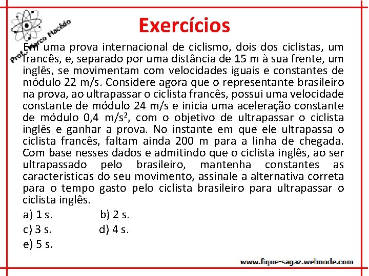 Exercícios Em uma prova internacional de ciclismo, dois dos ciclistas, um francês, e, separado