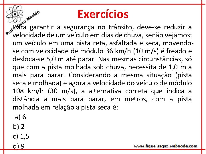 Exercícios Para garantir a segurança no trânsito, deve-se reduzir a velocidade de um veículo