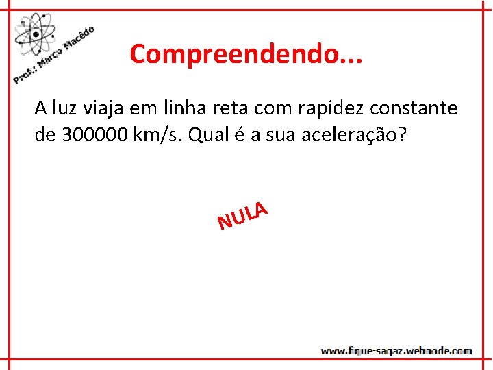 Compreendendo. . . A luz viaja em linha reta com rapidez constante de 300000