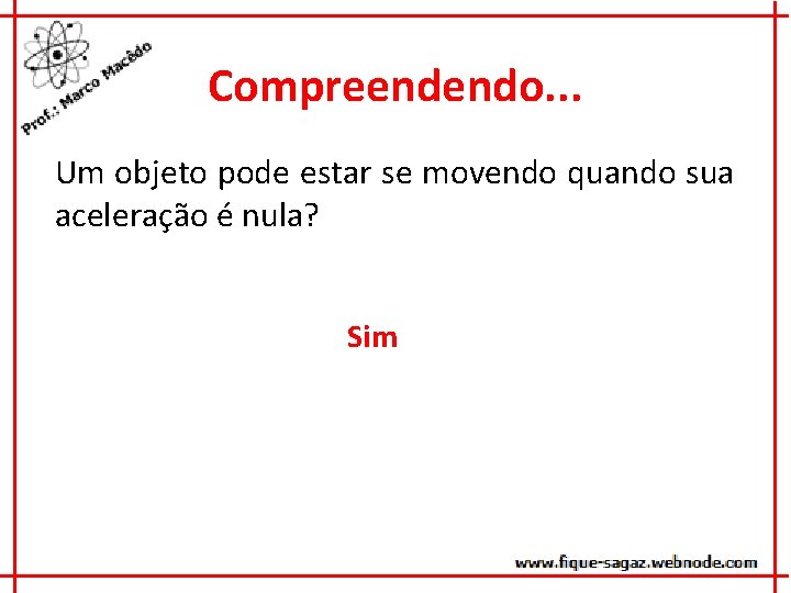 Compreendendo. . . Um objeto pode estar se movendo quando sua aceleração é nula?