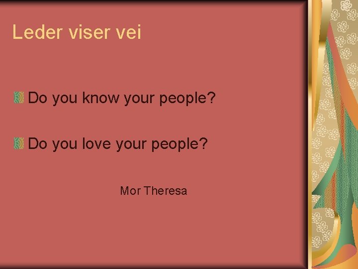 Leder viser vei Do you know your people? Do you love your people? Mor