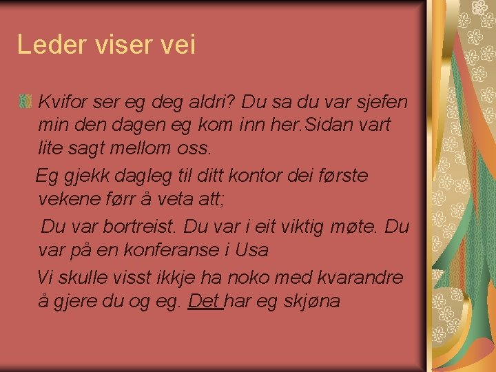 Leder viser vei Kvifor ser eg deg aldri? Du sa du var sjefen min