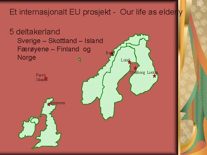 Et internasjonalt EU prosjekt - Our life as elderly 5 deltakerland Sverige – Skottland