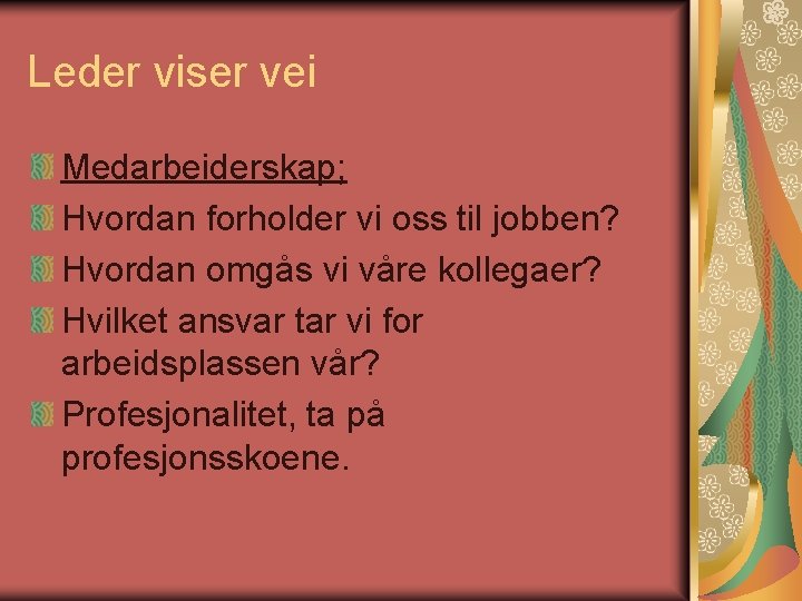 Leder viser vei Medarbeiderskap; Hvordan forholder vi oss til jobben? Hvordan omgås vi våre