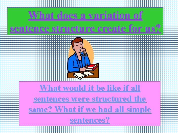 What does a variation of sentence structure create for us? What would it be