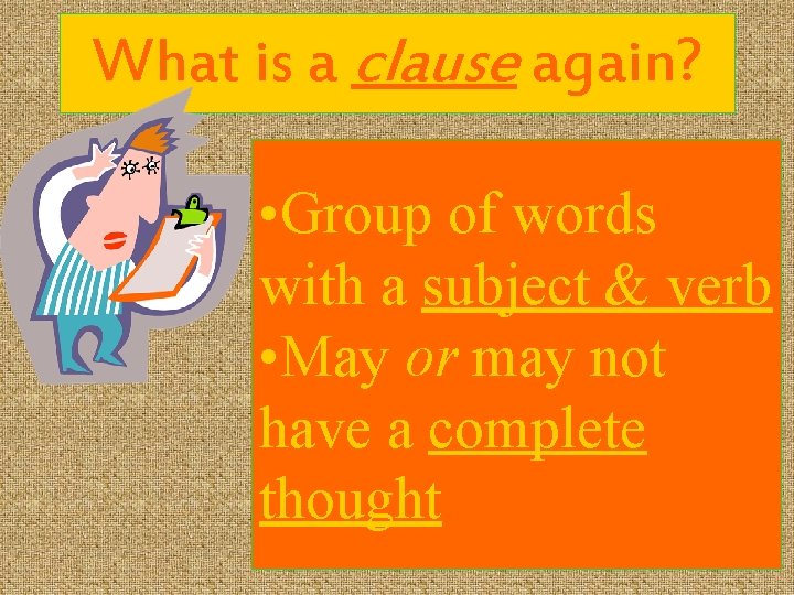 What is a clause again? • Group of words with a subject & verb
