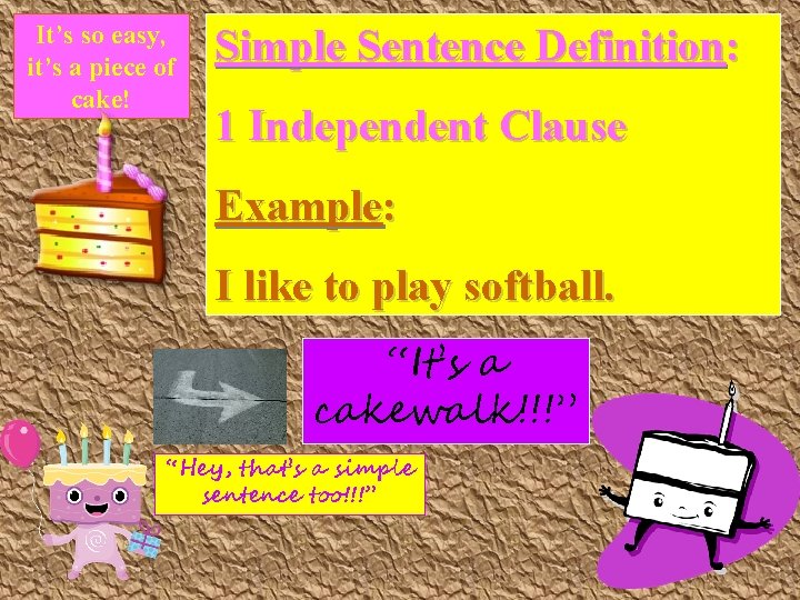 It’s so easy, it’s a piece of cake! Simple Sentence Definition: 1 Independent Clause