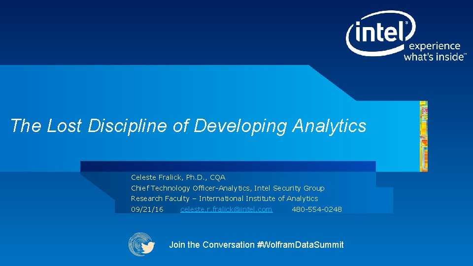 The Lost Discipline of Developing Analytics Celeste Fralick, Ph. D. , CQA Chief Technology