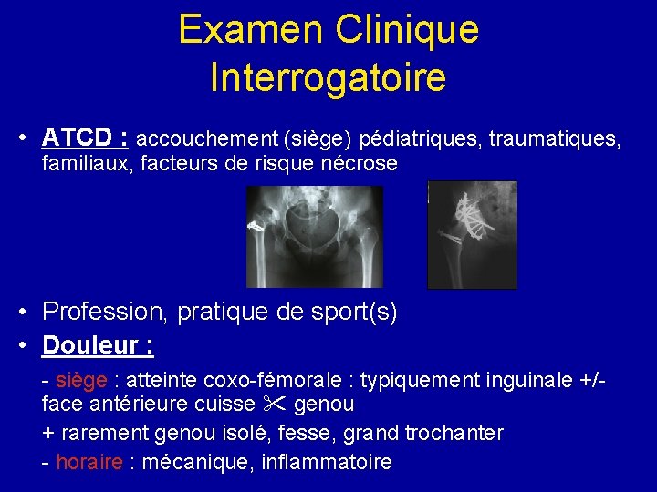 Examen Clinique Interrogatoire • ATCD : accouchement (siège) pédiatriques, traumatiques, familiaux, facteurs de risque