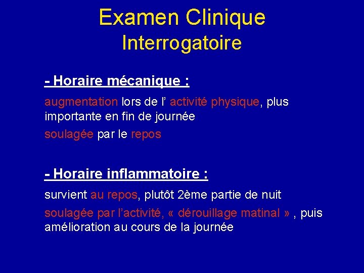 Examen Clinique Interrogatoire - Horaire mécanique : augmentation lors de l’ activité physique, plus Examen Clinique Interrogatoire - Horaire mécanique : augmentation lors de l’ activité physique, plus