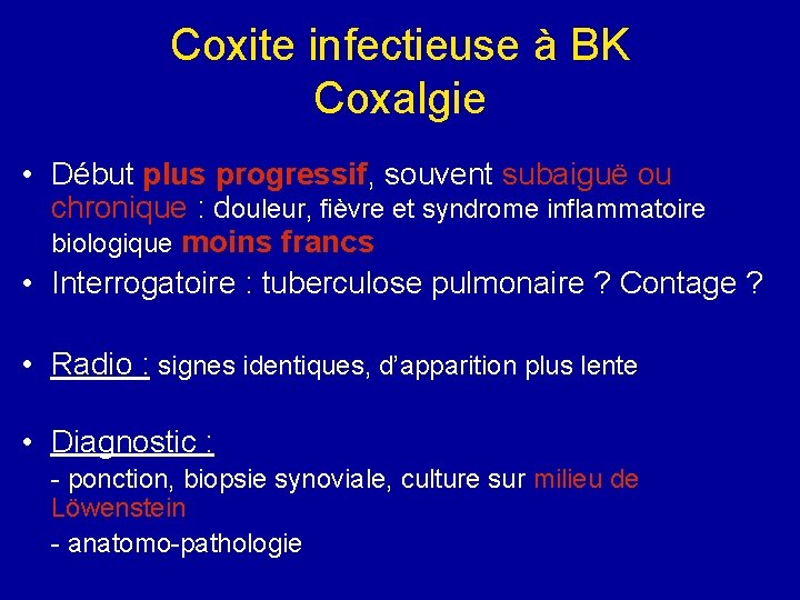 Coxite infectieuse à BK Coxalgie • Début plus progressif, souvent subaiguë ou chronique :