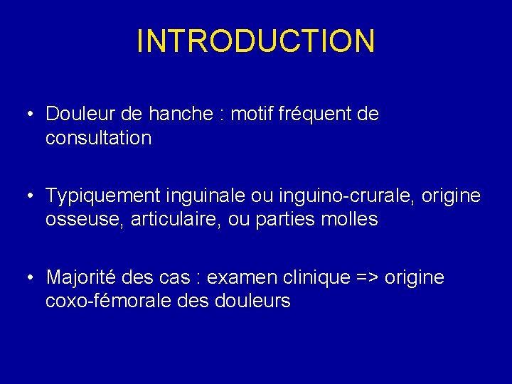 INTRODUCTION • Douleur de hanche : motif fréquent de consultation • Typiquement inguinale ou