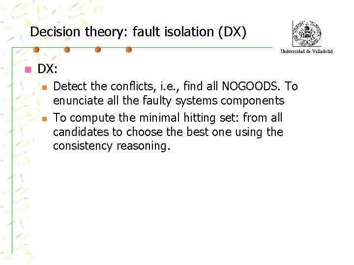 Decision theory: fault isolation (DX) Universidad de Valladolid n DX: n n Detect the
