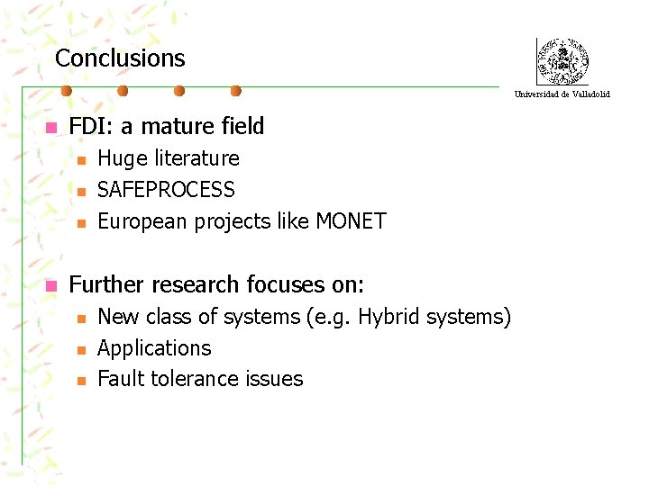 Conclusions Universidad de Valladolid n FDI: a mature field n n Huge literature SAFEPROCESS