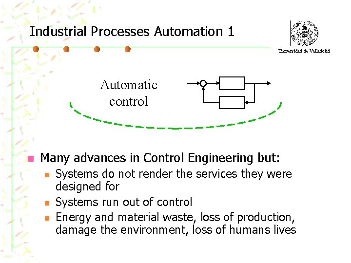 Industrial Processes Automation 1 Universidad de Valladolid Automatic control n Many advances in Control