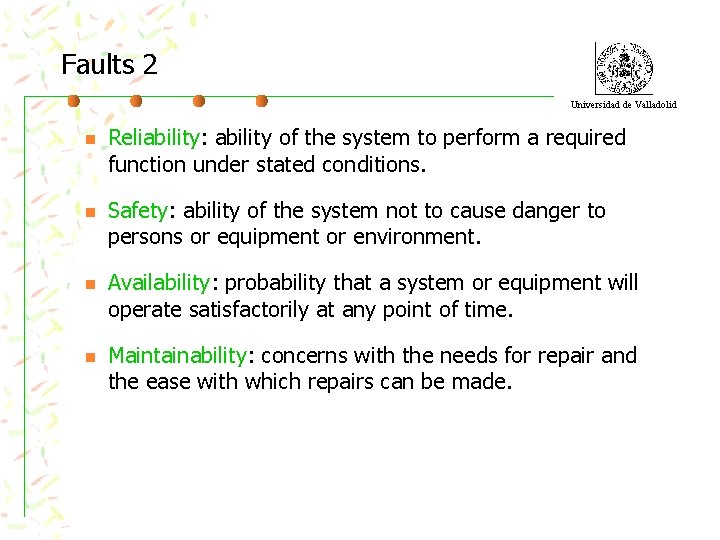 Faults 2 Universidad de Valladolid n n Reliability: ability of the system to perform