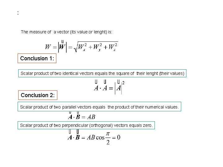 : The measure of a vector (its value or lenght) is: Conclusion 1: Scalar