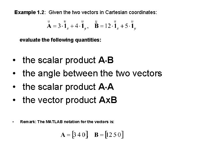 Example 1. 2: Given the two vectors in Cartesian coordinates: evaluate the following quantities: