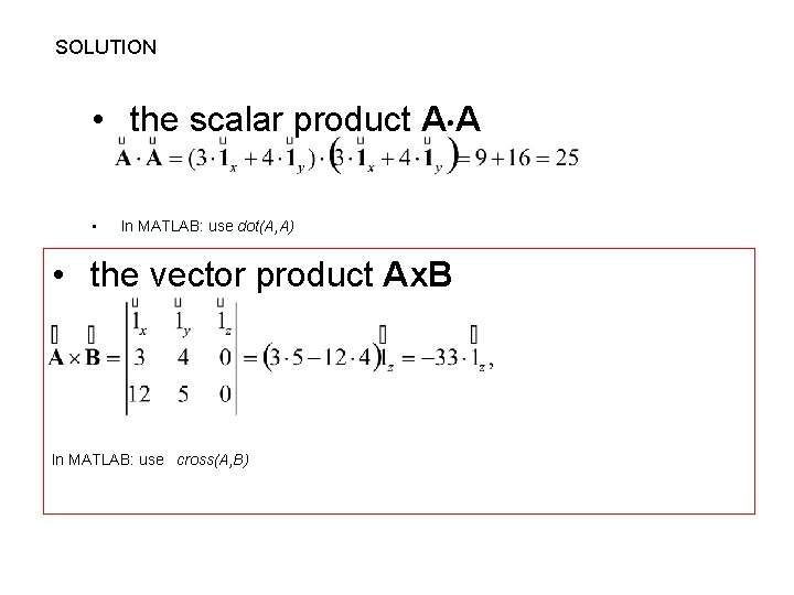 SOLUTION • the scalar product A A • In MATLAB: use dot(A, A) •