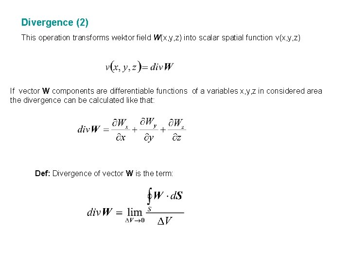 Divergence (2) This operation transforms wektor field W(x, y, z) into scalar spatial function
