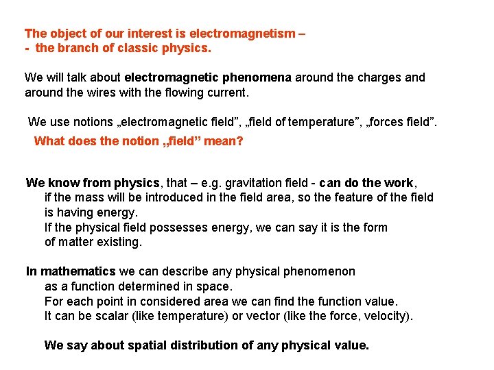 The object of our interest is electromagnetism – - the branch of classic physics.