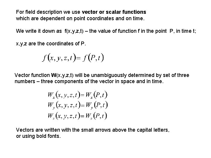 For field description we use vector or scalar functions which are dependent on point