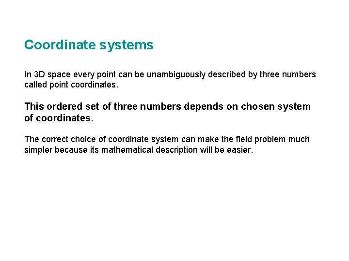 Coordinate systems In 3 D space every point can be unambiguously described by three