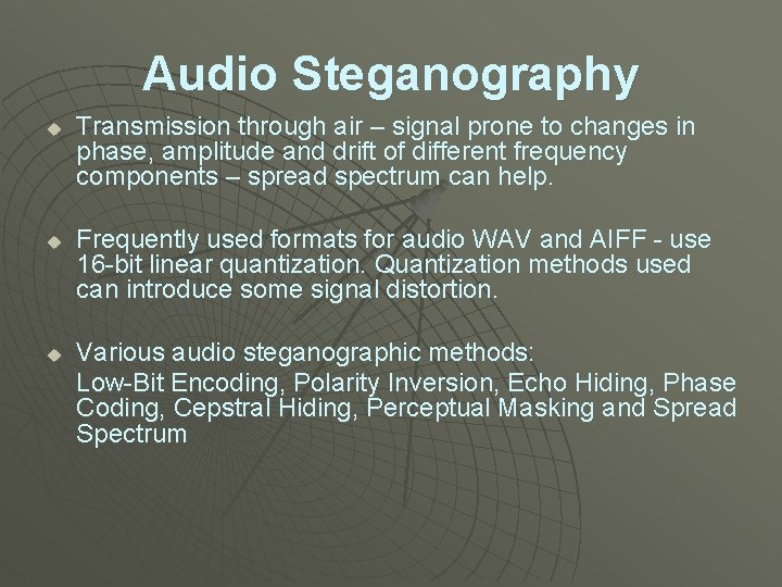 Audio Steganography u u u Transmission through air – signal prone to changes in