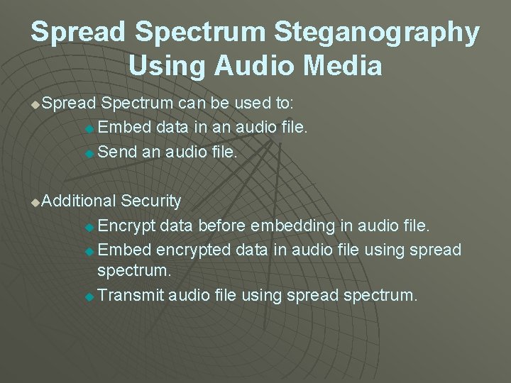 Spread Spectrum Steganography Using Audio Media Spread Spectrum can be used to: u Embed