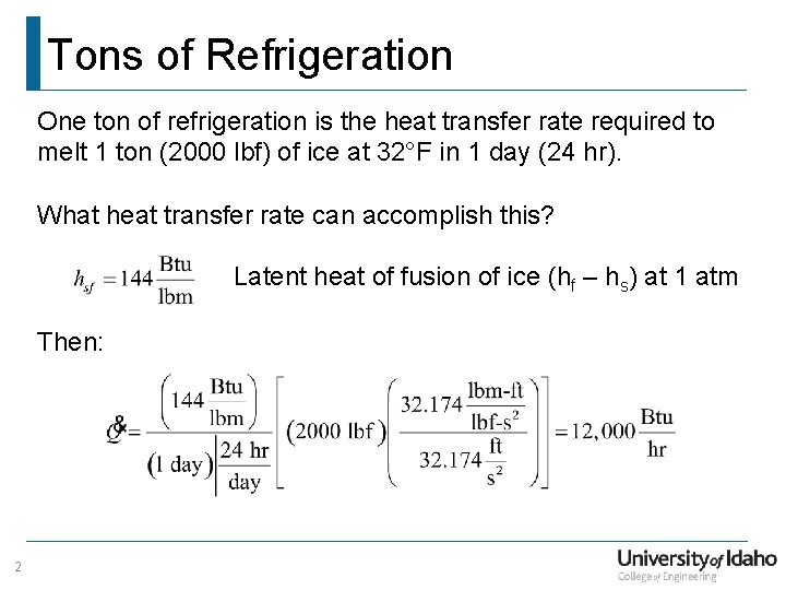 Tons of Refrigeration One ton of refrigeration is the heat transfer rate required to