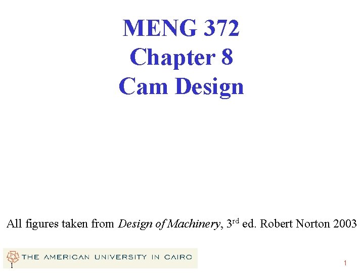 MENG 372 Chapter 8 Cam Design All figures taken from Design of Machinery, 3