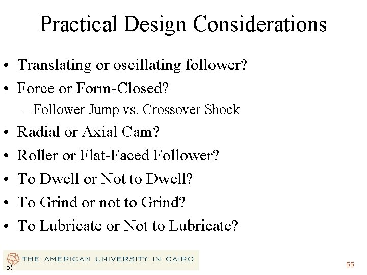 Practical Design Considerations • Translating or oscillating follower? • Force or Form-Closed? – Follower