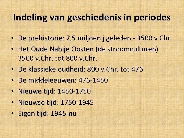 Indeling van geschiedenis in periodes • De prehistorie: 2, 5 miljoen j geleden -