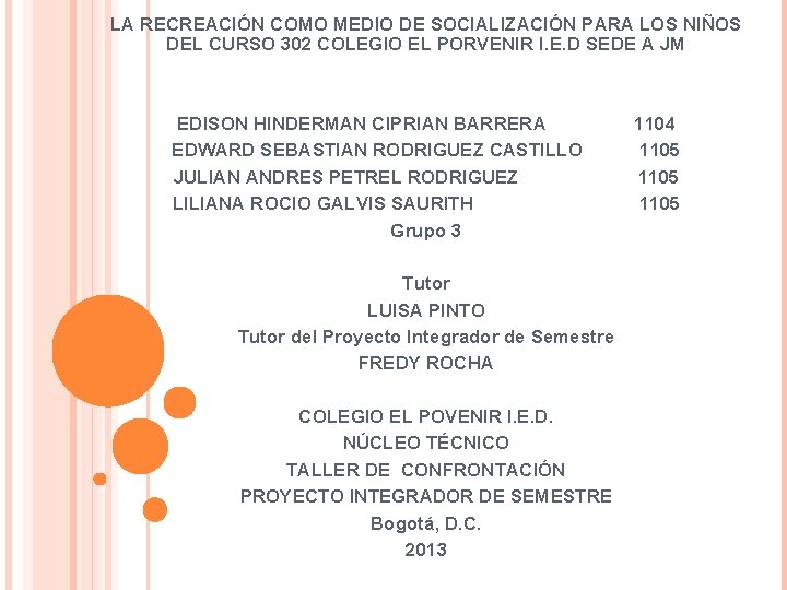 LA RECREACIÓN COMO MEDIO DE SOCIALIZACIÓN PARA LOS NIÑOS DEL CURSO 302 COLEGIO EL LA RECREACIÓN COMO MEDIO DE SOCIALIZACIÓN PARA LOS NIÑOS DEL CURSO 302 COLEGIO EL