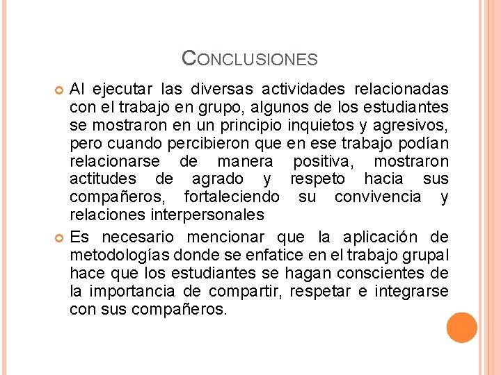 CONCLUSIONES Al ejecutar las diversas actividades relacionadas con el trabajo en grupo, algunos de CONCLUSIONES Al ejecutar las diversas actividades relacionadas con el trabajo en grupo, algunos de