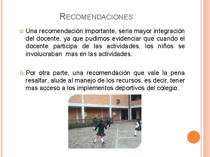 RECOMENDACIONES Una recomendación importante, seria mayor integración del docente, ya que pudimos evidenciar que RECOMENDACIONES Una recomendación importante, seria mayor integración del docente, ya que pudimos evidenciar que