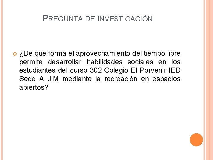 PREGUNTA DE INVESTIGACIÓN ¿De qué forma el aprovechamiento del tiempo libre permite desarrollar habilidades PREGUNTA DE INVESTIGACIÓN ¿De qué forma el aprovechamiento del tiempo libre permite desarrollar habilidades