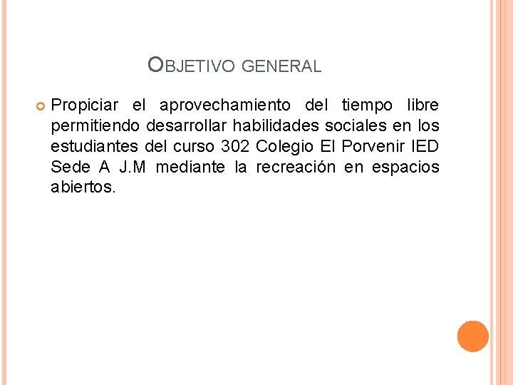 OBJETIVO GENERAL Propiciar el aprovechamiento del tiempo libre permitiendo desarrollar habilidades sociales en los OBJETIVO GENERAL Propiciar el aprovechamiento del tiempo libre permitiendo desarrollar habilidades sociales en los