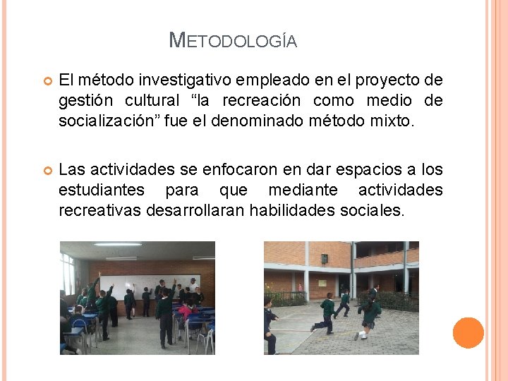METODOLOGÍA El método investigativo empleado en el proyecto de gestión cultural “la recreación como METODOLOGÍA El método investigativo empleado en el proyecto de gestión cultural “la recreación como