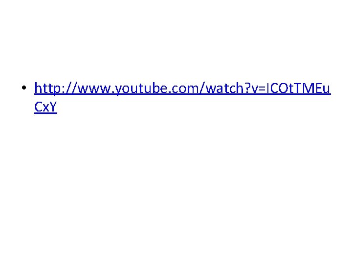  • http: //www. youtube. com/watch? v=ICOt. TMEu Cx. Y 