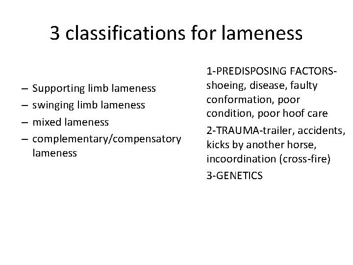 3 classifications for lameness – – Supporting limb lameness swinging limb lameness mixed lameness